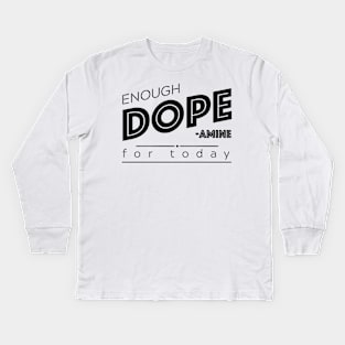 Enough DOPE-amine for today Kids Long Sleeve T-Shirt